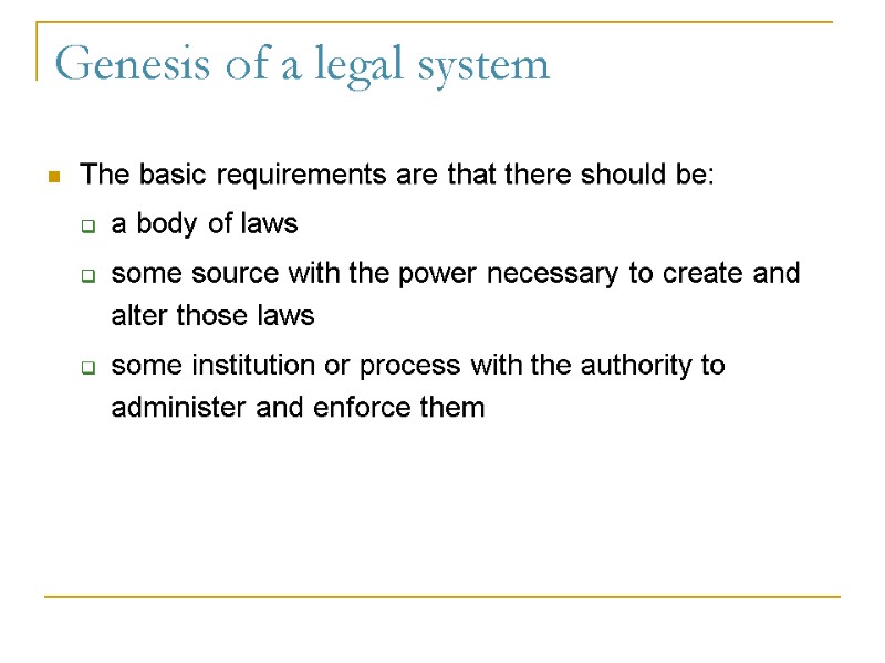 Genesis of a legal system The basic requirements are that there should be: a